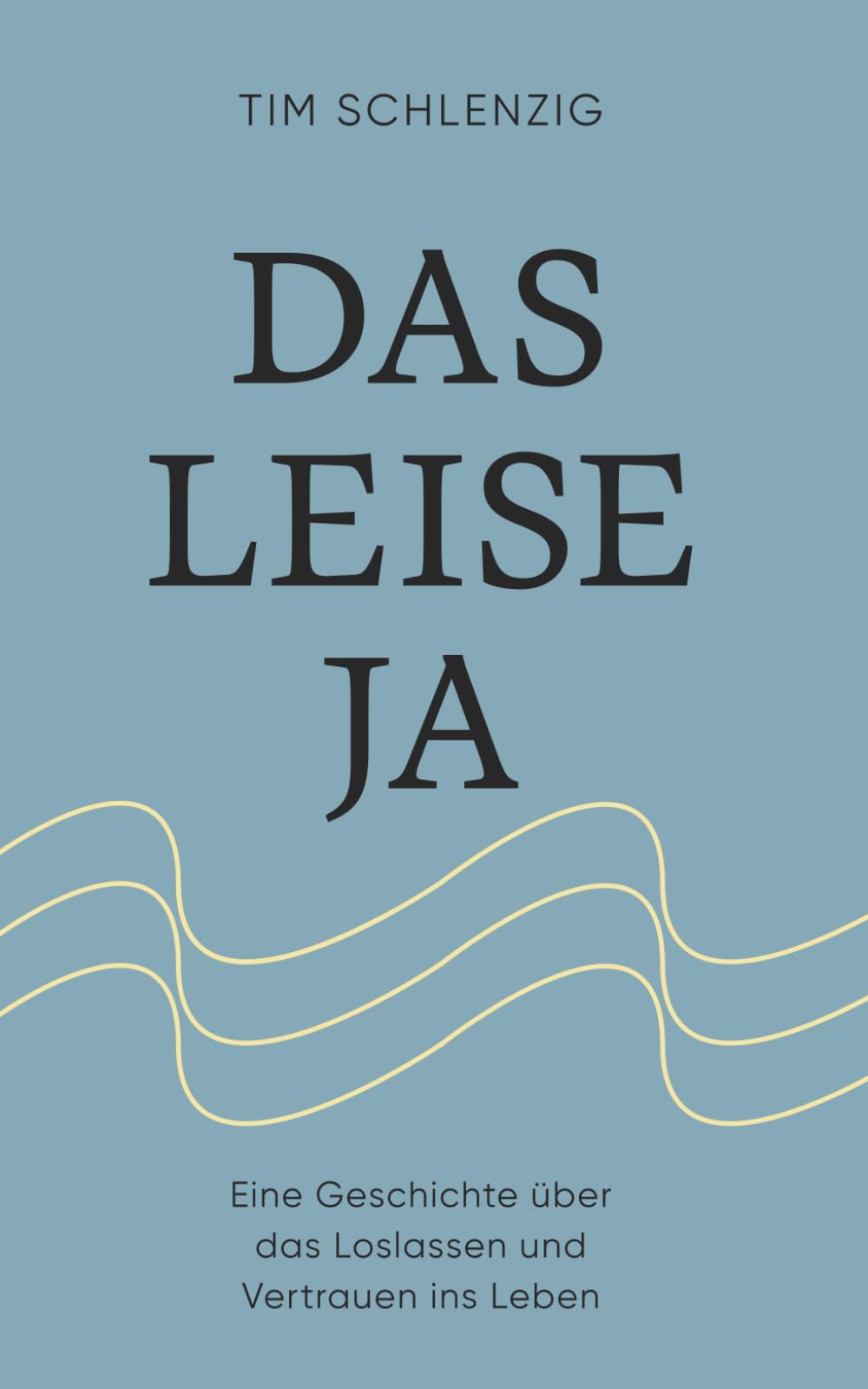 Das leise Ja: Eine Geschichte über das Loslassen und Vertrauen ins Leben Lifestyle