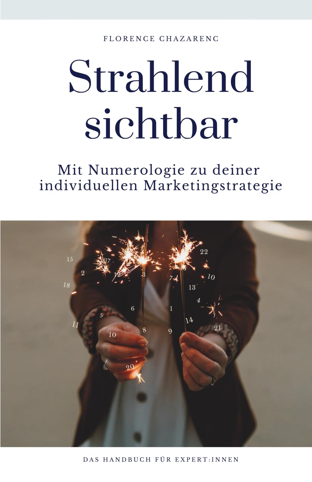 Strahlend sichtbar. Mit Numerologie zu deiner individuellen Marketingstrategie: Das Handbuch für Expert:innen book