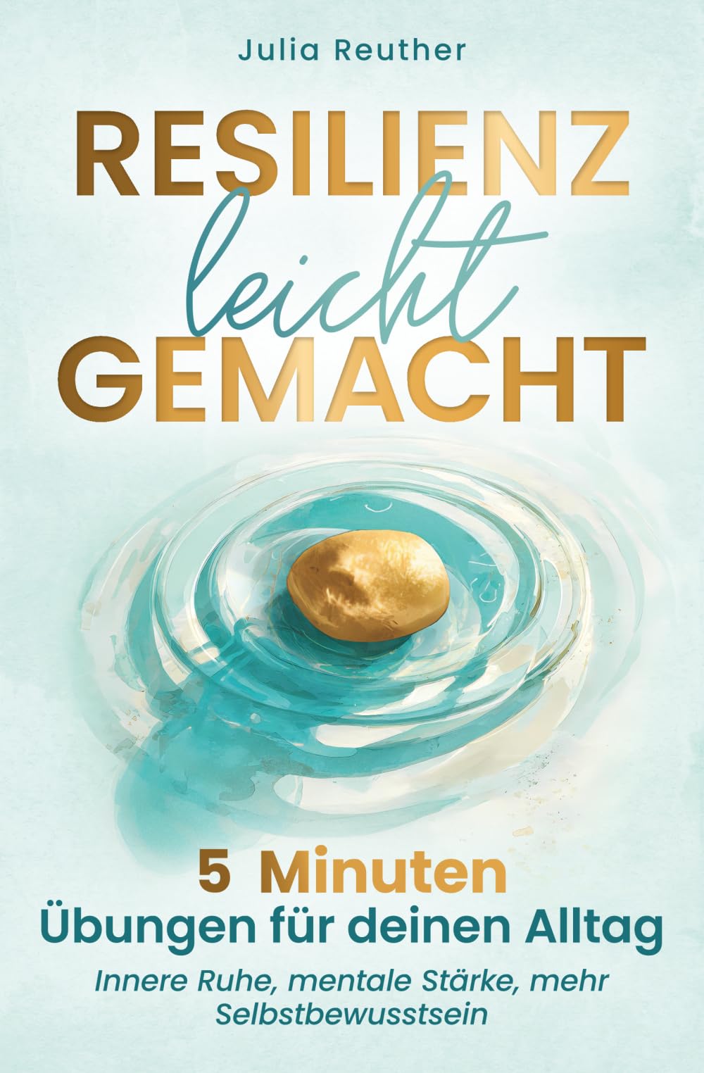 Resilienz leicht gemacht: 5 Minuten Übungen für deinen Alltag: Innere Ruhe, mentale Stärke, mehr Selbstbewusstsein | Schritt für Schritt zu einem leichteren Leben ohne Stress und Sorgen Health, Nutrition & Fitness