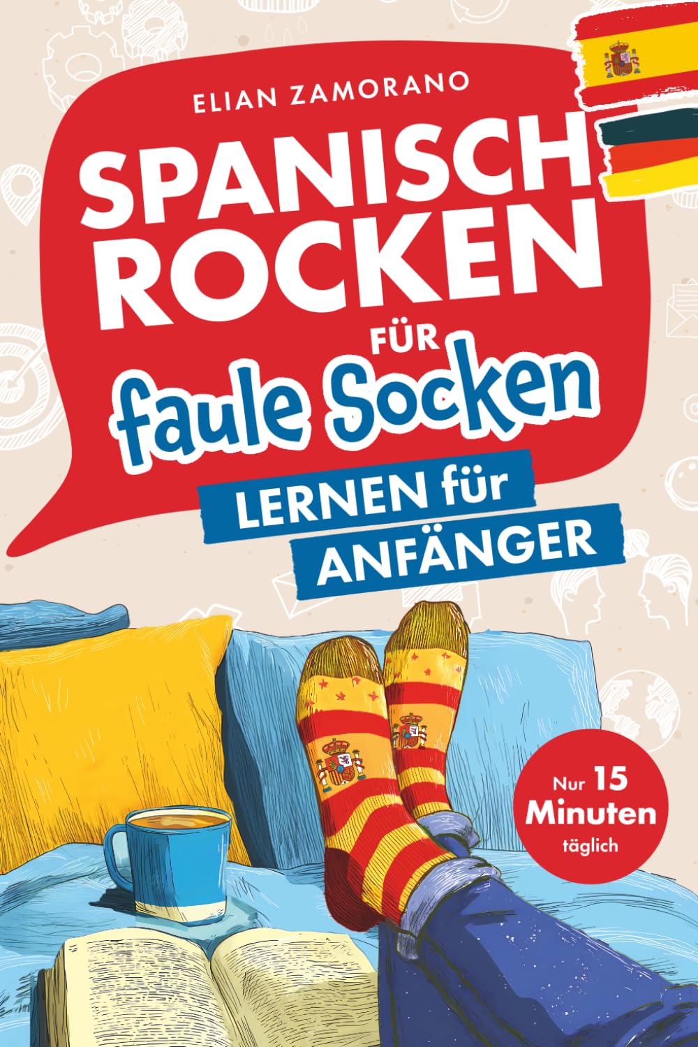 Spanisch rocken für faule Socken – Lernen für Anfänger: Verbessere dein Spanisch in nur 15 Minuten am Tag | Mit motivierenden Lerntricks, abwechslungsreichen Übungen und passenden Audiodateien Foreign Languages ​​& Dictionaries