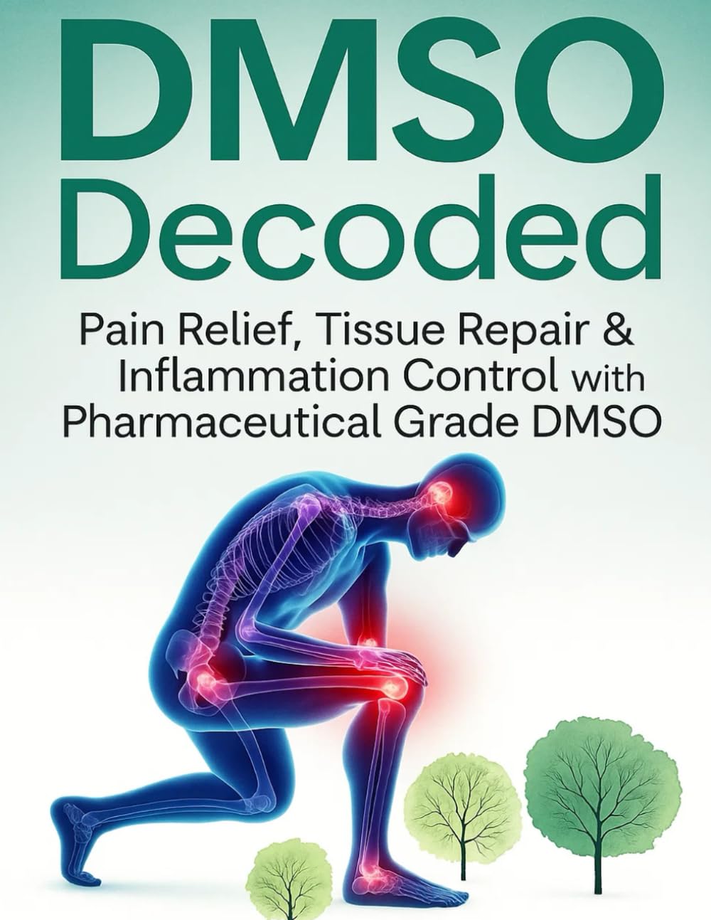 DMSO Decoded Pain Relief, Tissue Repair & Inflammation Control with Pharmaceutical Grade DMSO Medicine