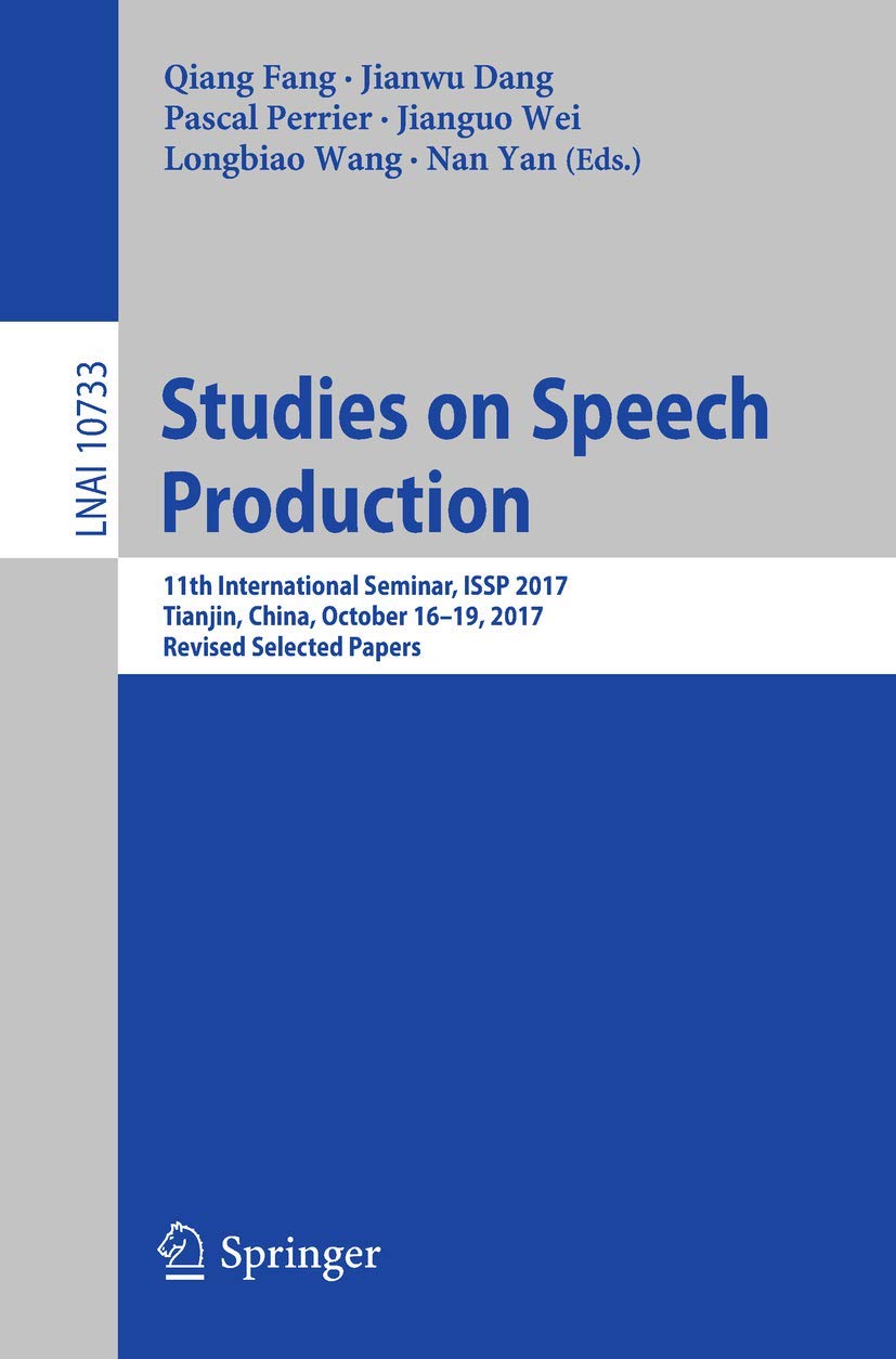 Studies on Speech Production: 11th International Seminar, ISSP 2017, Tianjin, China, October 16-19, 2017, Revised Selected Papers (Lecture Notes in Artificial Intelligence, Band 10733) Hobbies & Crafts
