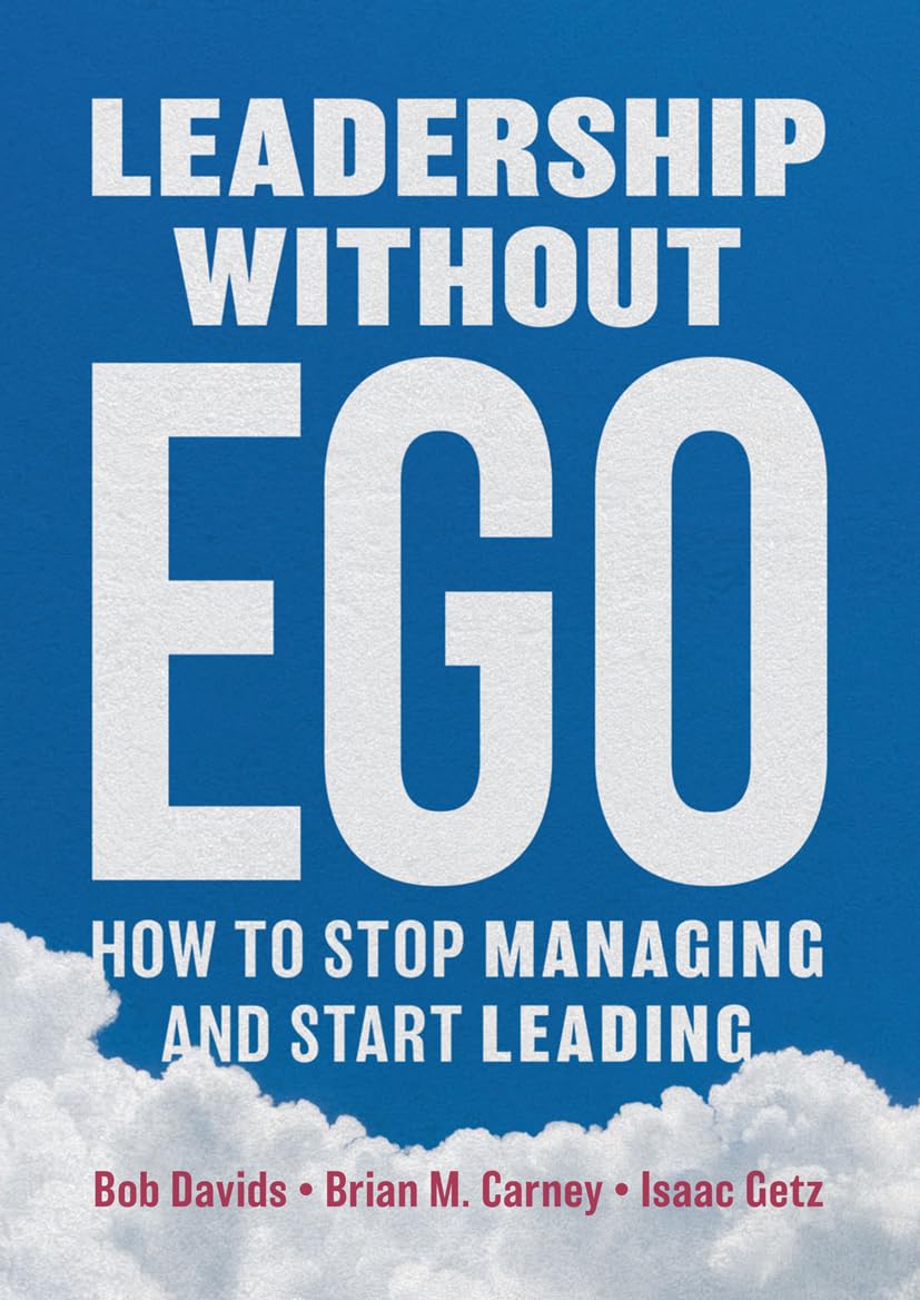 Leadership without Ego: How to Stop Managing and Start Leading book