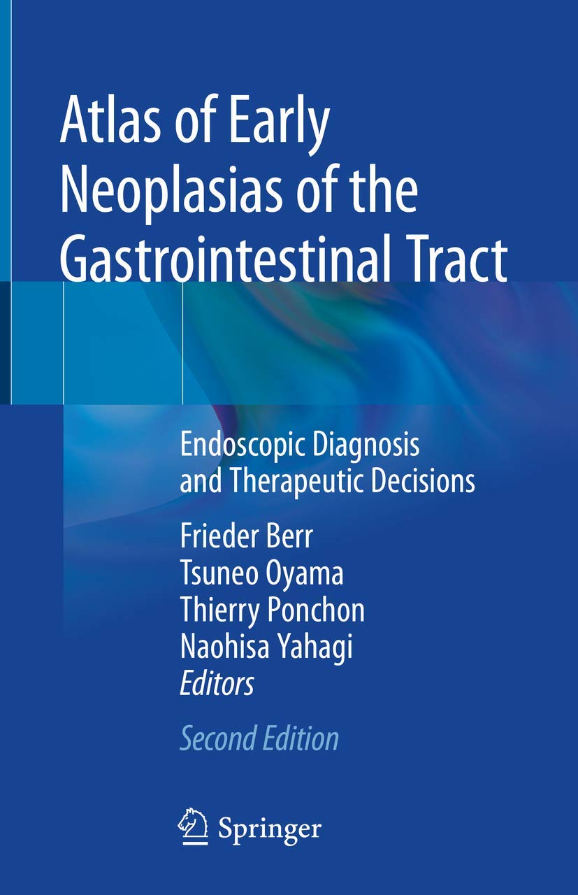 Atlas of Early Neoplasias of the Gastrointestinal Tract: Endoscopic Diagnosis and Therapeutic Decisions book