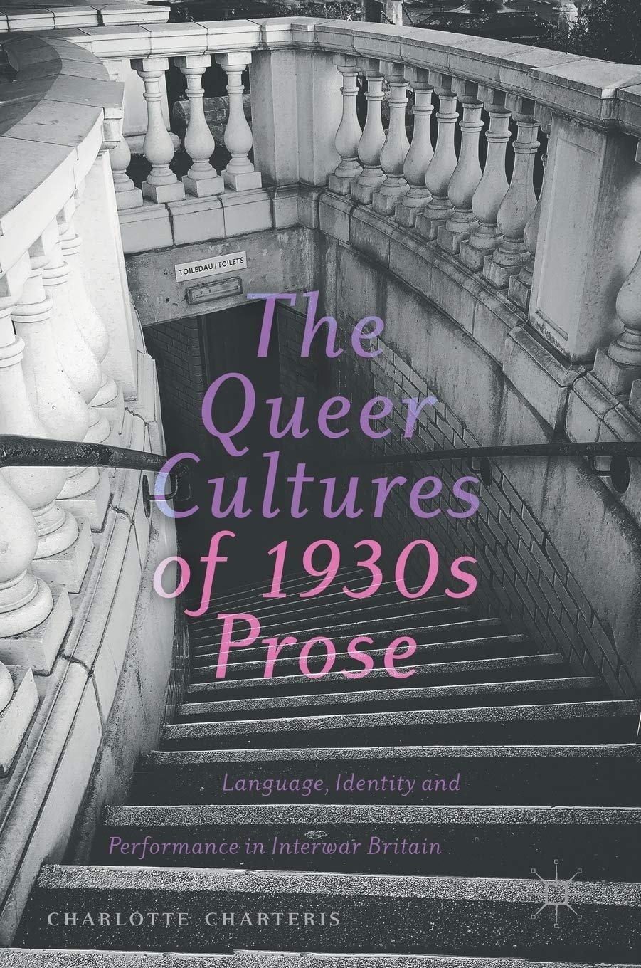 The Queer Cultures of 1930s Prose: Language, Identity and Performance in Interwar Britain book