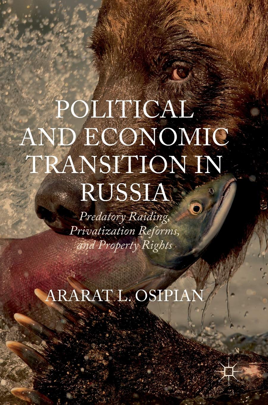 Political and Economic Transition in Russia: Predatory Raiding, Privatization Reforms, and Property Rights Law