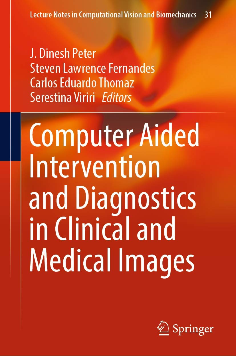 Computer Aided Intervention and Diagnostics in Clinical and Medical Images (Lecture Notes in Computational Vision and Biomechanics, 31, Band 31) Medicine