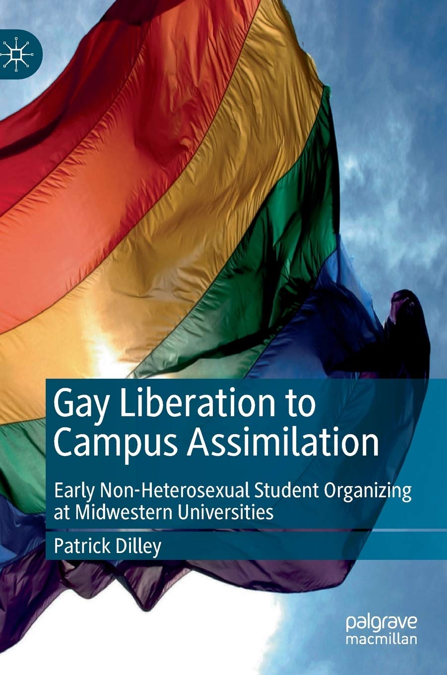 Gay Liberation to Campus Assimilation: Early Non-heterosexual Student Organizing at Midwestern Universities book