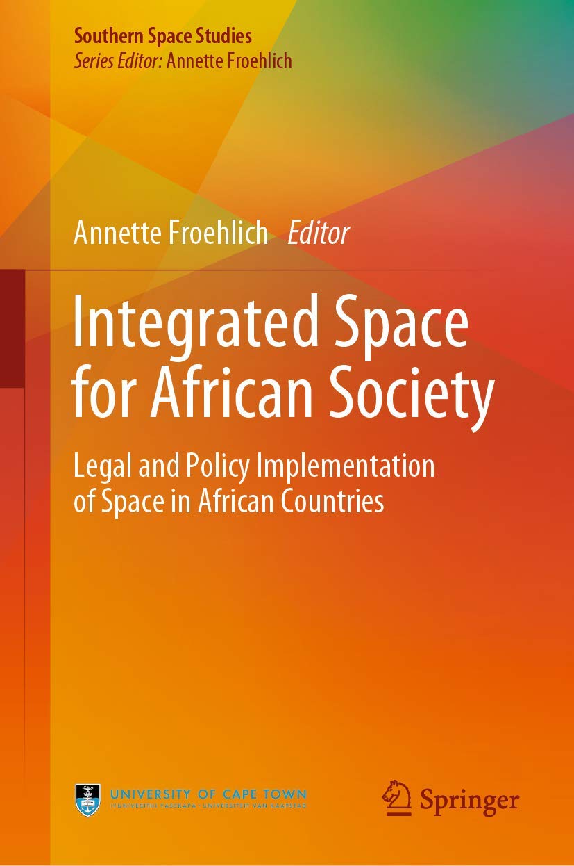 Integrated Space for African Society: Legal and Policy Implementation of Space in African Countries (Southern Space Studies) Law
