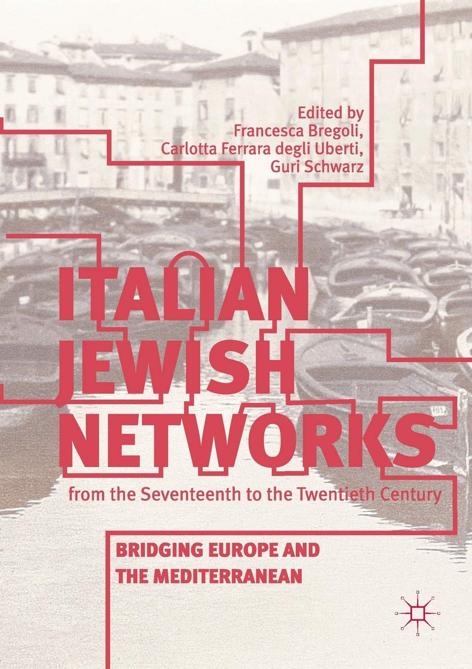 Italian Jewish Networks from the Seventeenth to the Twentieth Century: Bridging Europe and the Mediterranean Books