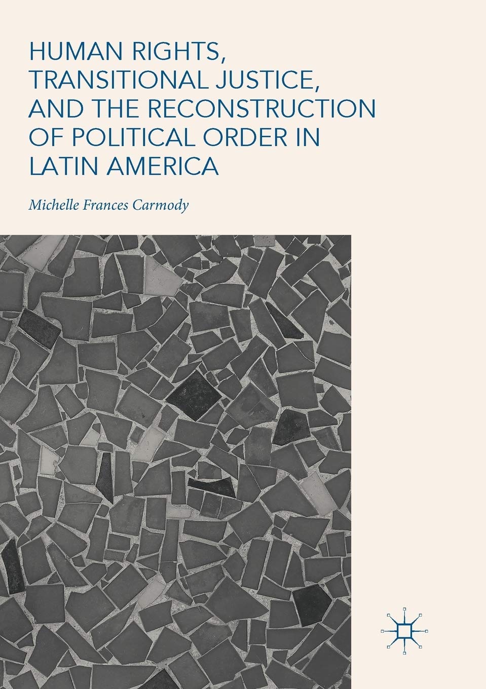 Human Rights, Transitional Justice, and the Reconstruction of Political Order in Latin America Law