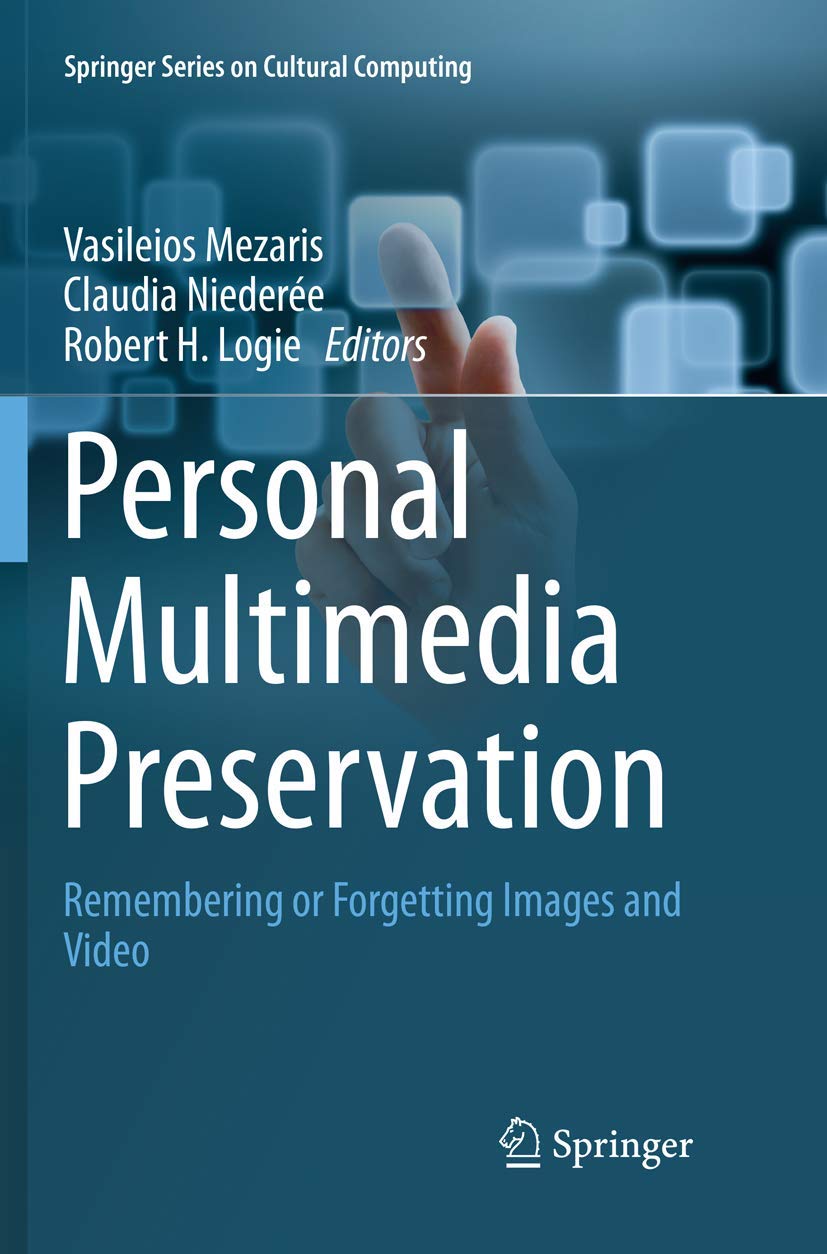 Personal Multimedia Preservation: Remembering or Forgetting Images and Video (Springer Series on Cultural Computing) Social Sciences