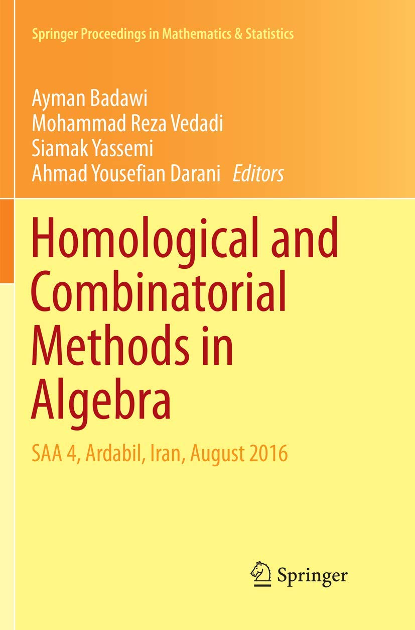 Homological and Combinatorial Methods in Algebra: SAA 4, Ardabil, Iran, August 2016 (Springer Proceedings in Mathematics & Statistics, Band 228) Mathematics