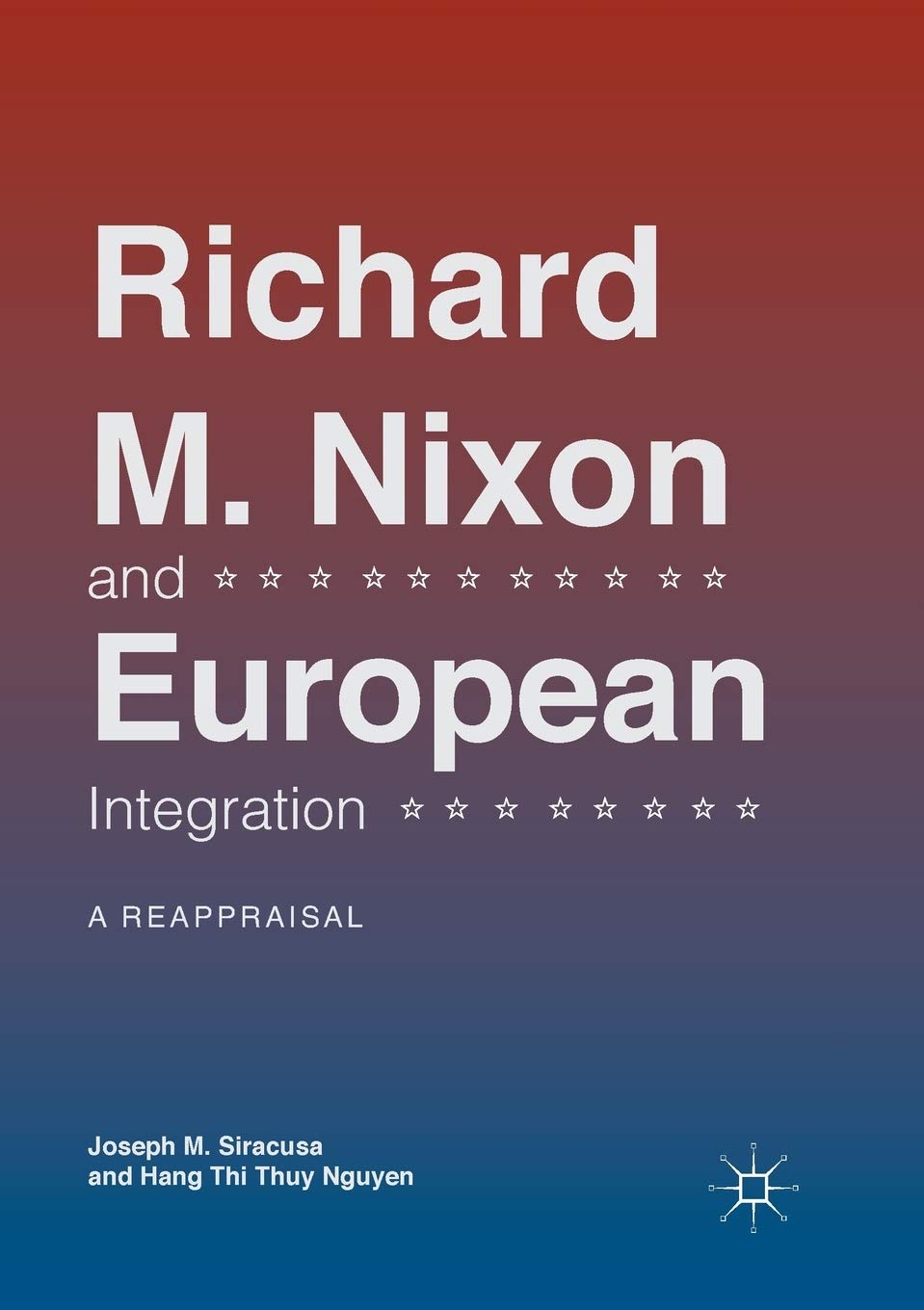 Richard M. Nixon and European Integration: A Reappraisal book