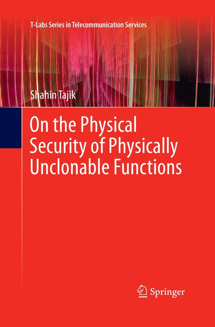 On the Physical Security of Physically Unclonable Functions (T-Labs Series in Telecommunication Services) Computer Science