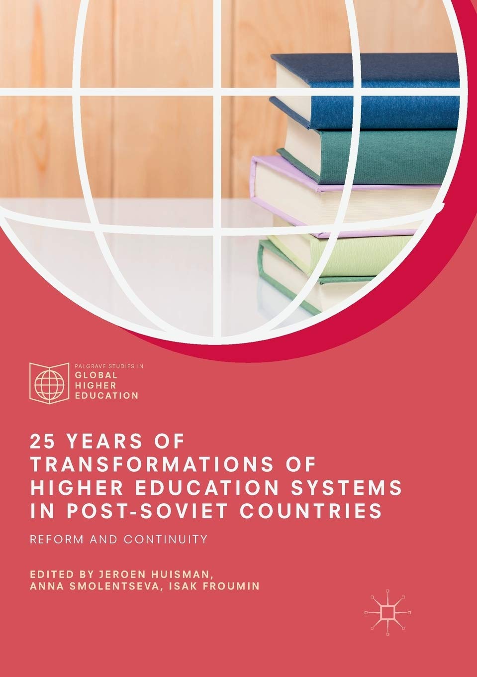 25 Years of Transformations of Higher Education Systems in Post-Soviet Countries: Reform and Continuity (Palgrave Studies in Global Higher Education) Law