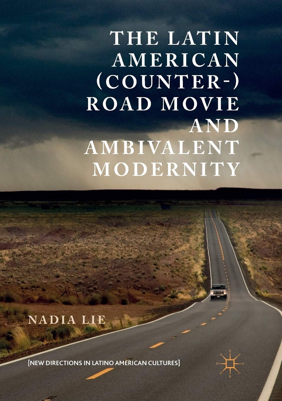 The Latin American (Counter-) Road Movie and Ambivalent Modernity (New Directions in Latino American Cultures) Law