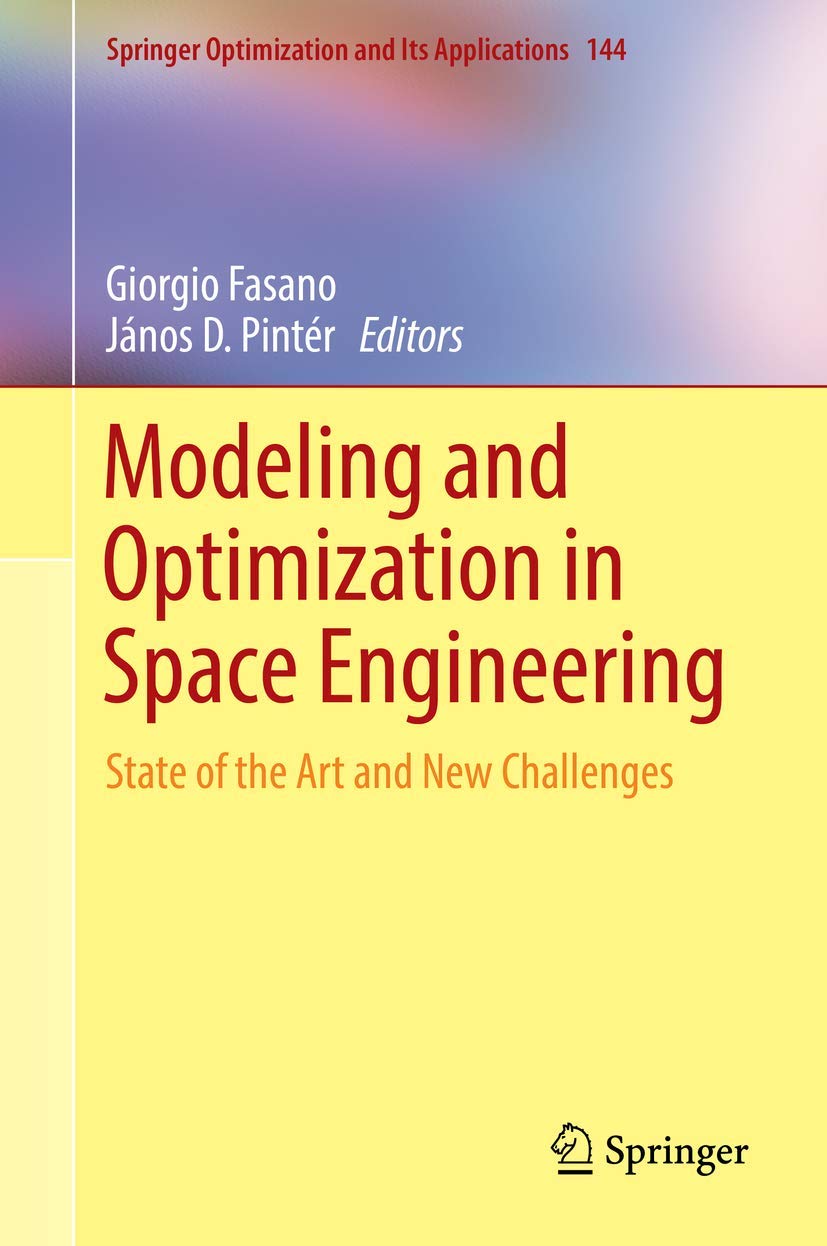 Modeling and Optimization in Space Engineering: State of the Art and New Challenges (Springer Optimization and Its Applications, 144, Band 144) Business, Finance & Career