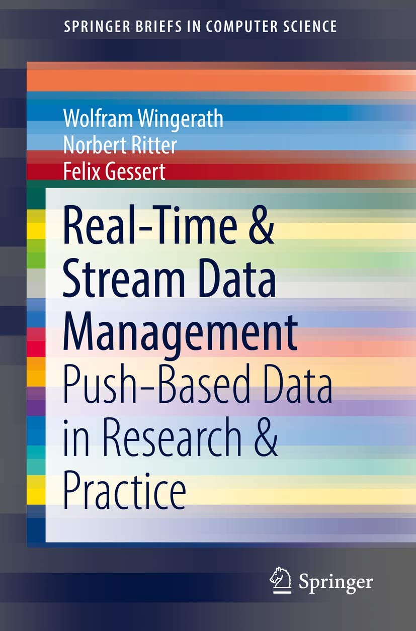 Real-Time & Stream Data Management: Push-Based Data in Research & Practice (SpringerBriefs in Computer Science) Computer Science