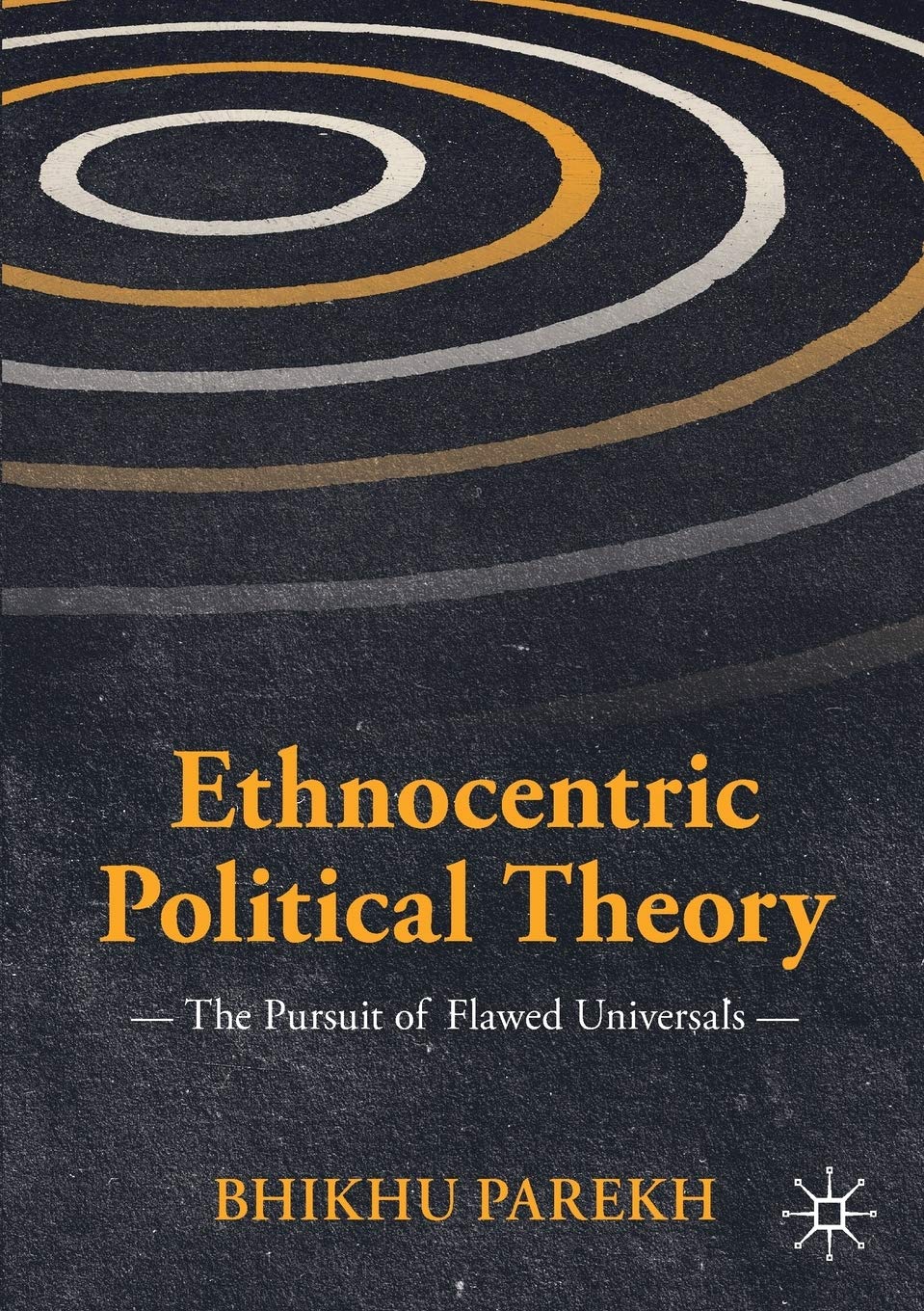 Ethnocentric Political Theory: The Pursuit of Flawed Universals (International Political Theory) Law