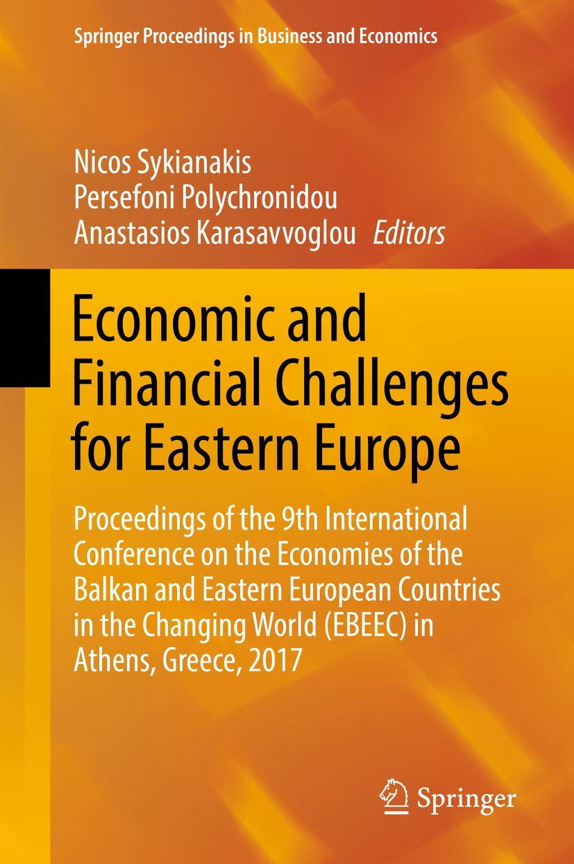 Economic and Financial Challenges for Eastern Europe: Proceedings of the 9th International Conference on the Economies of the Balkan and Eastern ... Proceedings in Business and Economics) Law