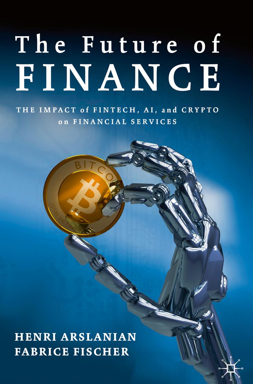 The Future of Finance: The Impact of FinTech, AI, and Crypto on Financial Services Law