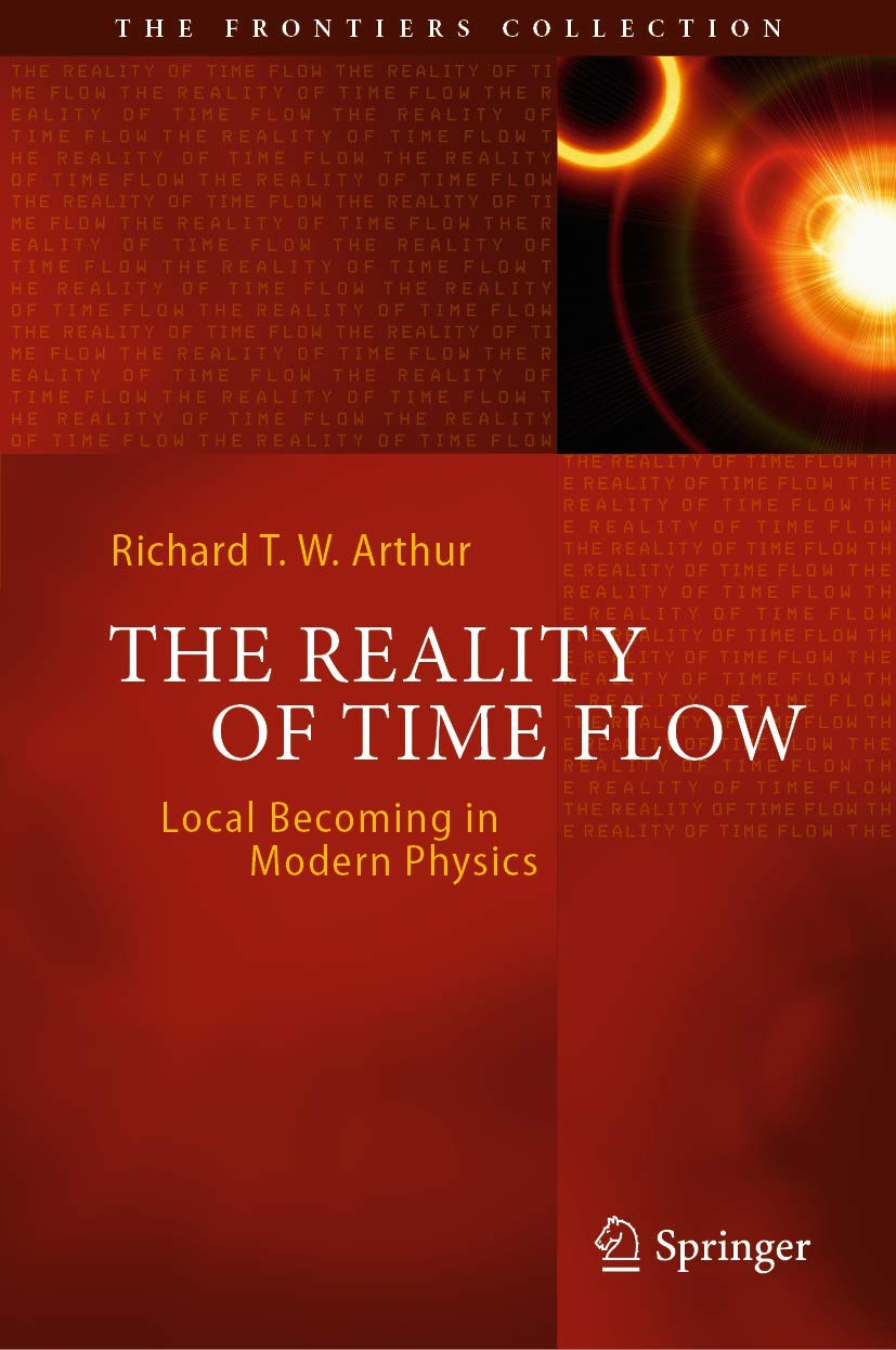 The Reality of Time Flow: Local Becoming in Modern Physics (The Frontiers Collection) Natural Sciences