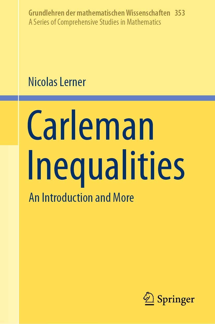 Carleman Inequalities: An Introduction and More (Grundlehren der mathematischen Wissenschaften, 353, Band 353) Mathematics
