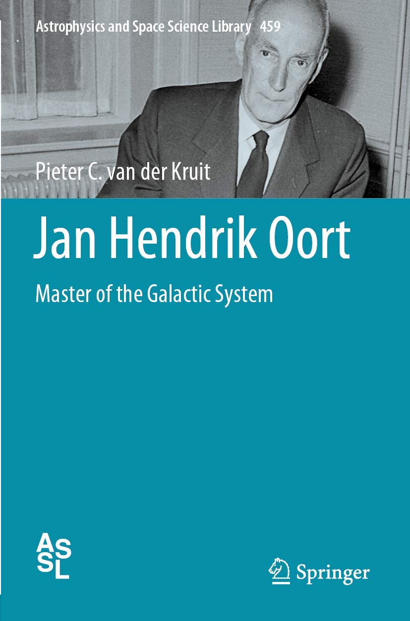 Jan Hendrik Oort: Master of the Galactic System (Astrophysics and Space Science Library, 459, Band 459) Reference Books