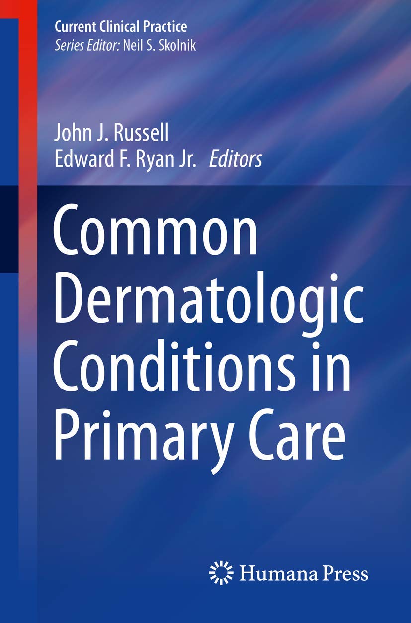 Common Dermatologic Conditions in Primary Care (Current Clinical Practice) Medicine