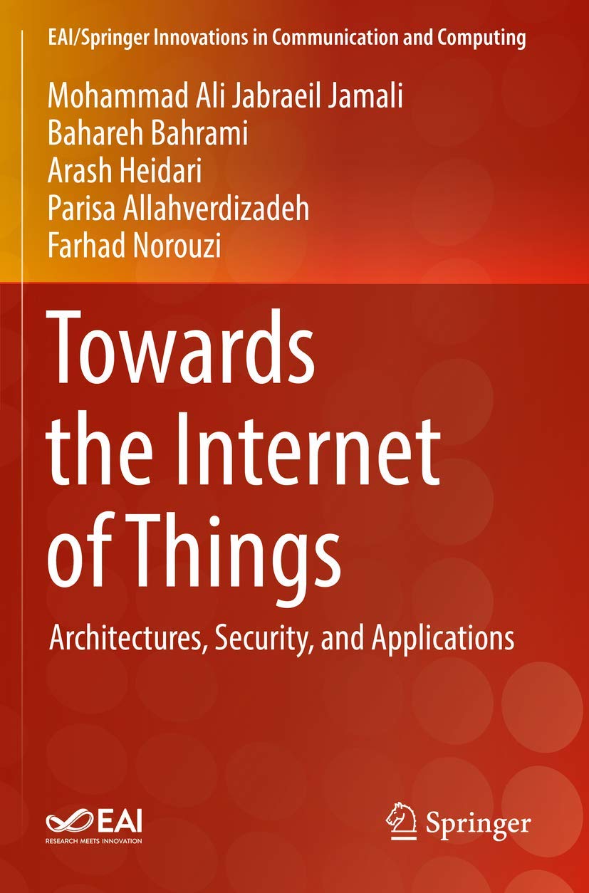Towards the Internet of Things: Architectures, Security, and Applications (EAI/Springer Innovations in Communication and Computing) Computer Science