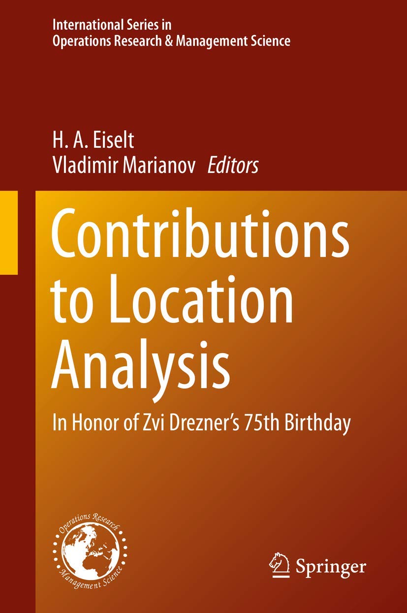 Contributions to Location Analysis: In Honor of Zvi Drezner’s 75th Birthday (International Series in Operations Research & Management Science, 281, Band 281) Law