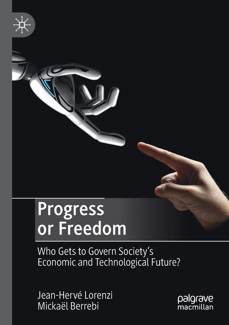 Progress or Freedom: Who Gets to Govern Society’s Economic and Technological Future? Law