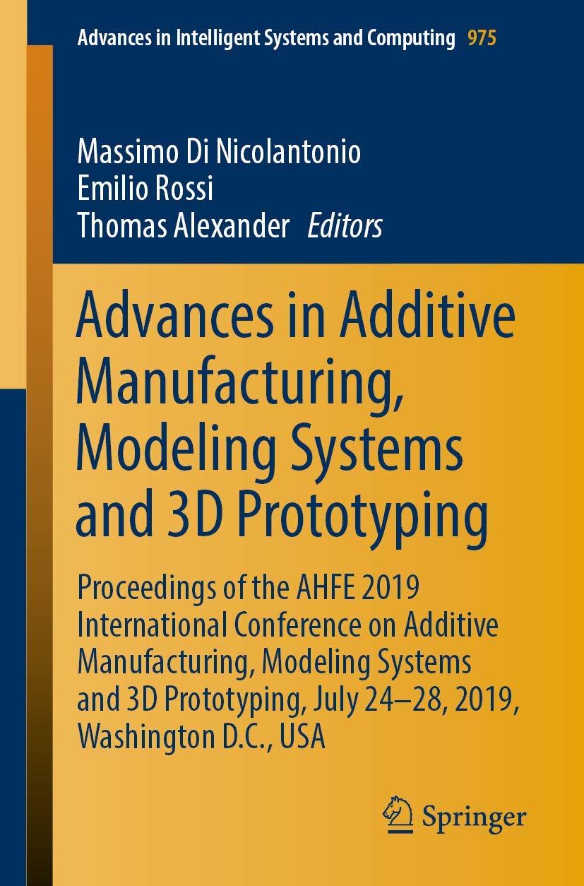 Advances in Additive Manufacturing, Modeling Systems and 3D Prototyping: Proceedings of the AHFE 2019 International Conference on Additive ... Systems and Computing, 975, Band 975) Computer Science