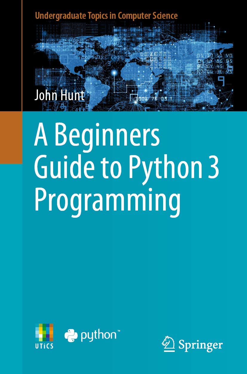 A Beginners Guide to Python 3 Programming (Undergraduate Topics in Computer Science) Computer Science