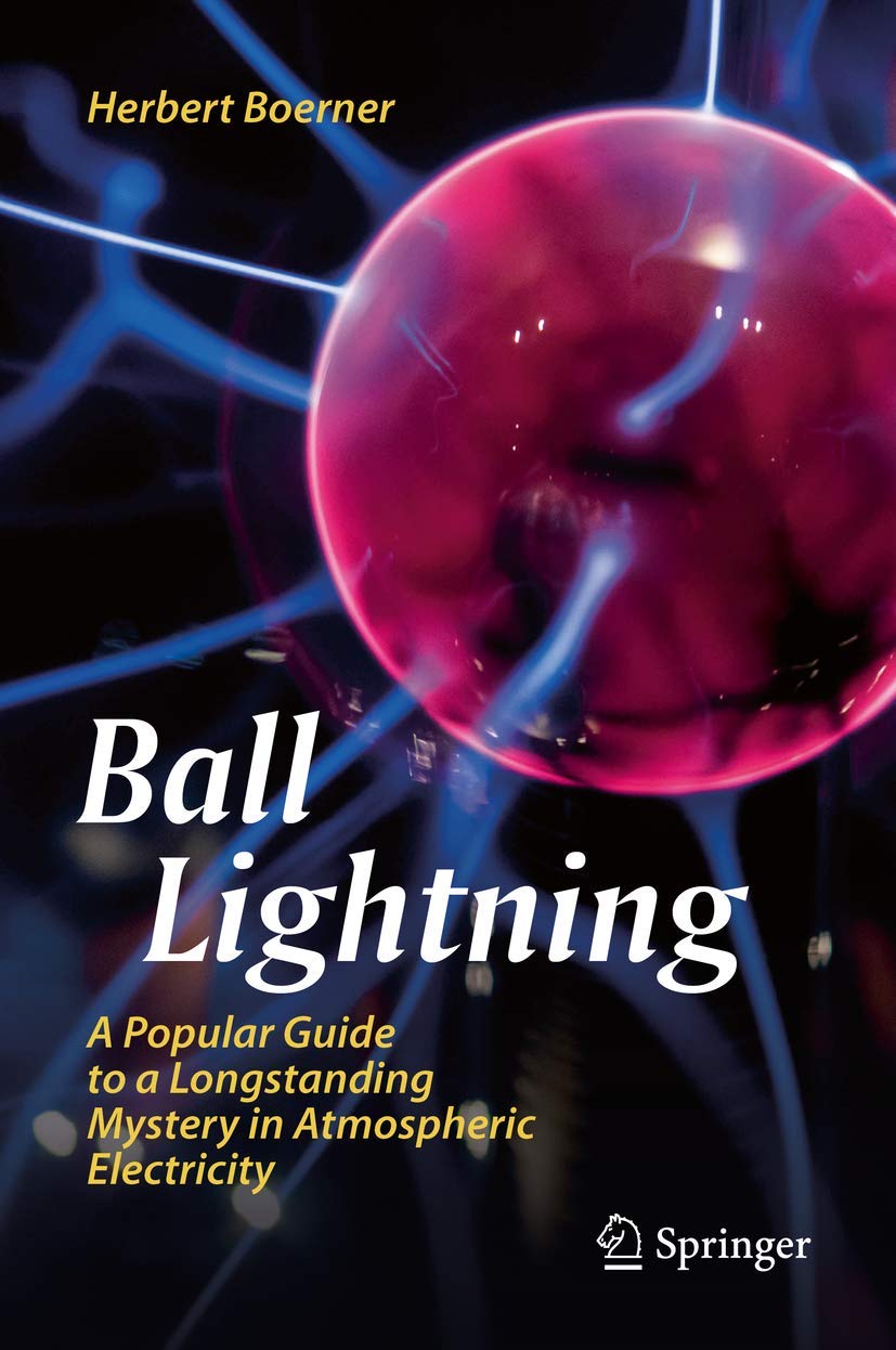 Ball Lightning: A Popular Guide to a Longstanding Mystery in Atmospheric Electricity Geology & Geography