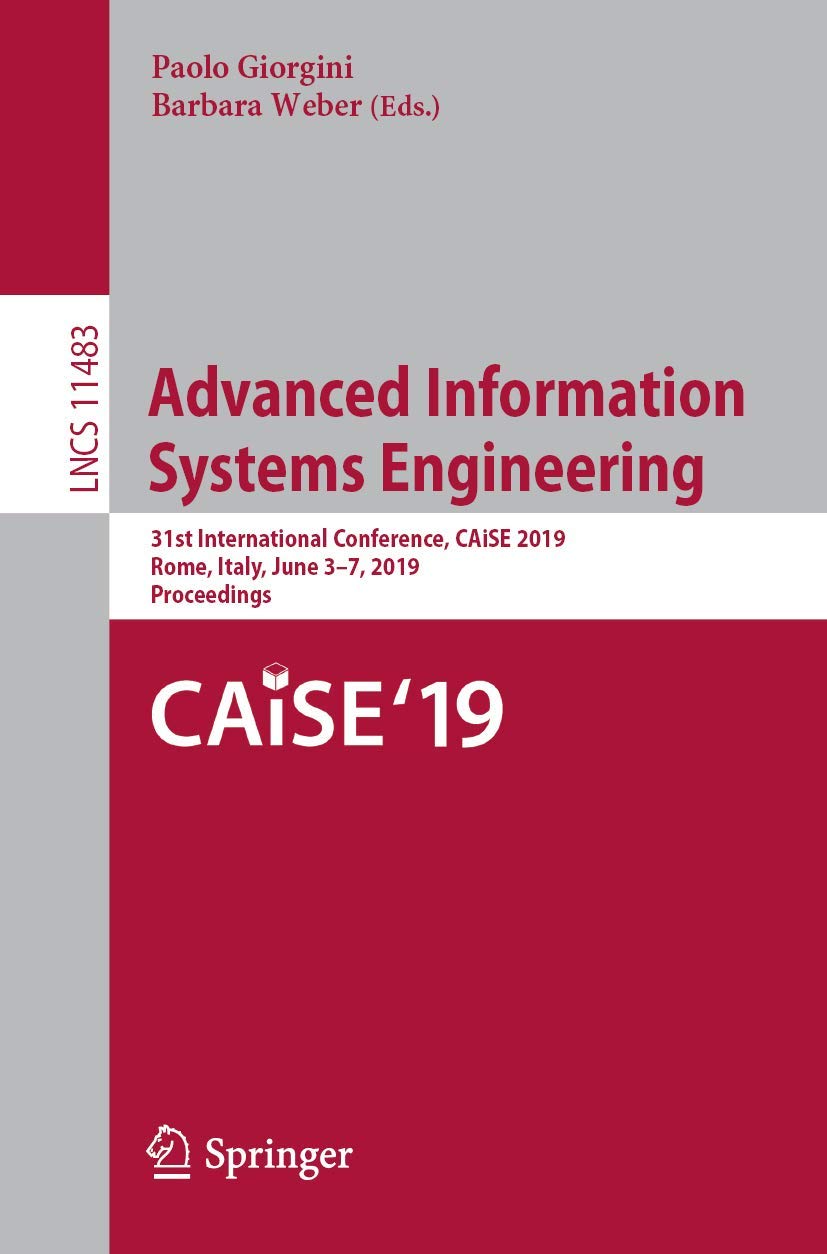 Advanced Information Systems Engineering: 31st International Conference, CAiSE 2019, Rome, Italy, June 3–7, 2019, Proceedings book