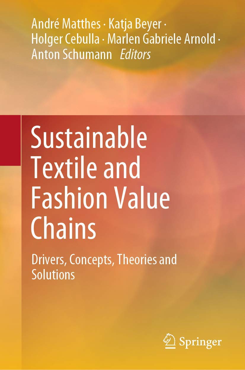 Sustainable Textile and Fashion Value Chains: Drivers, Concepts, Theories and Solutions Law
