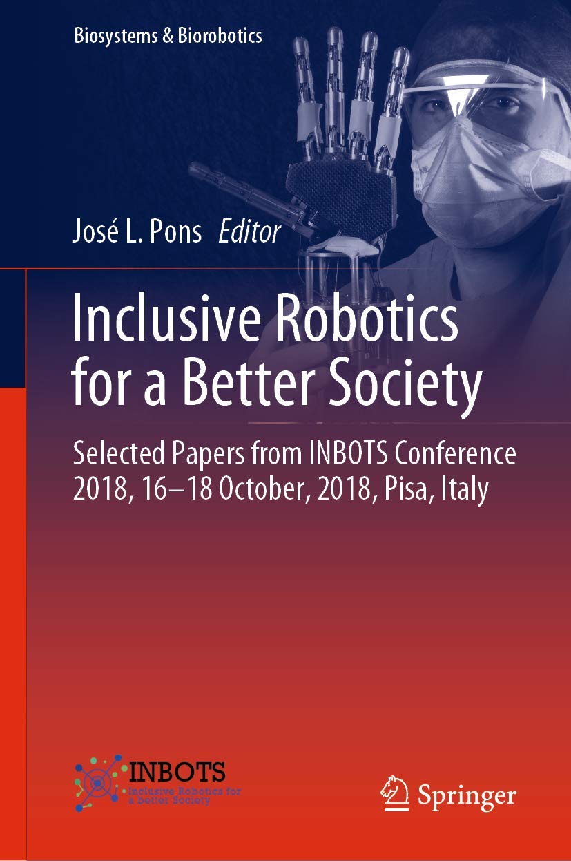 Inclusive Robotics for a Better Society: Selected Papers from INBOTS Conference 2018, 16-18 October, 2018, Pisa, Italy (Biosystems & Biorobotics, 25, Band 25) Medicine