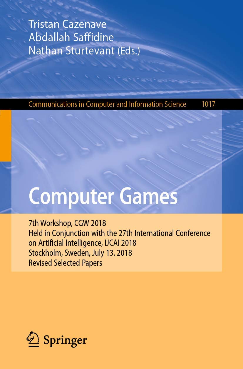 Computer Games: 7th Workshop, CGW 2018, Held in Conjunction with the 27th International Conference on Artificial Intelligence, IJCAI 2018, Stockholm, ... Computer and Information Science, Band 1017) Computer Science