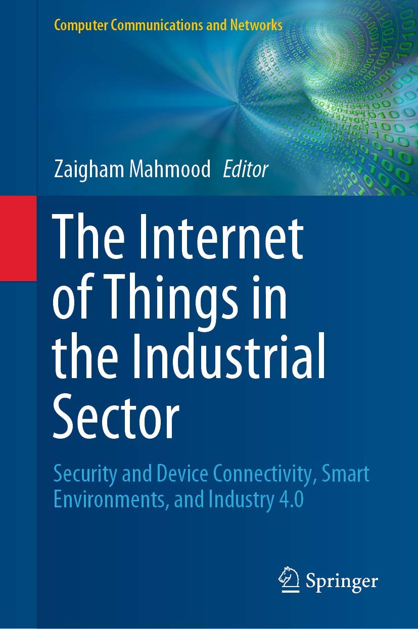 The Internet of Things in the Industrial Sector: Security and Device Connectivity, Smart Environments, and Industry 4.0 (Computer Communications and Networks) Business, Finance & Career