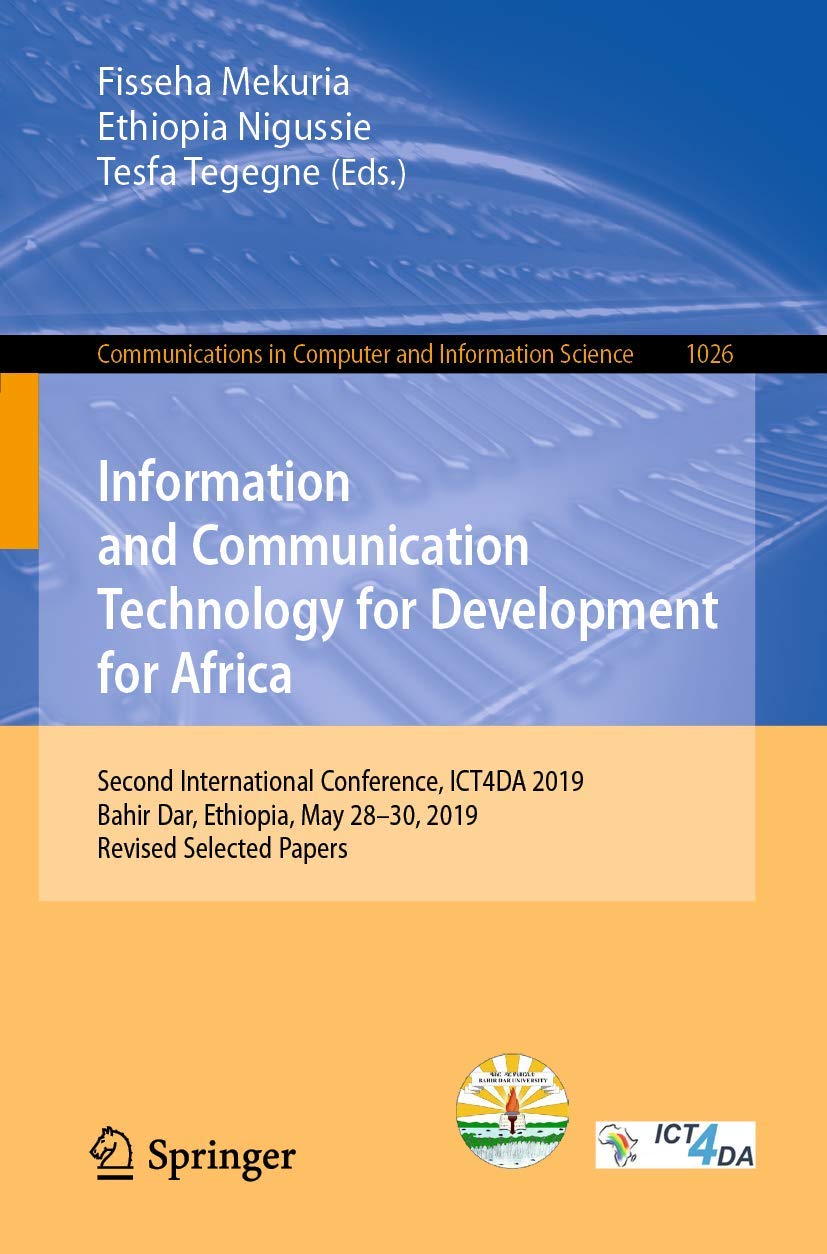 Information and Communication Technology for Development for Africa: Second International Conference, ICT4DA 2019, Bahir Dar, Ethiopia, May 28-30, ... Computer and Information Science, Band 1026) Computer Science
