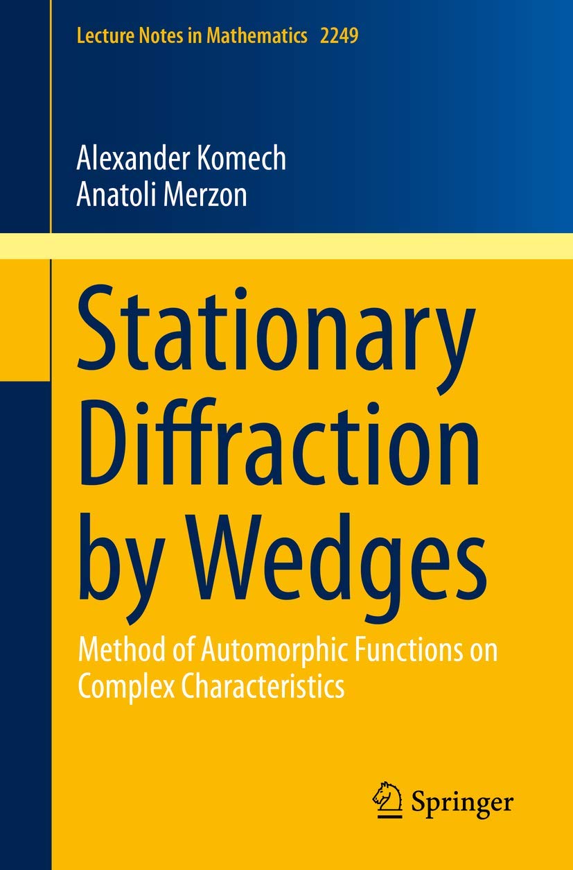 Stationary Diffraction by Wedges: Method of Automorphic Functions on Complex Characteristics (Lecture Notes in Mathematics, Band 2249) Mathematics