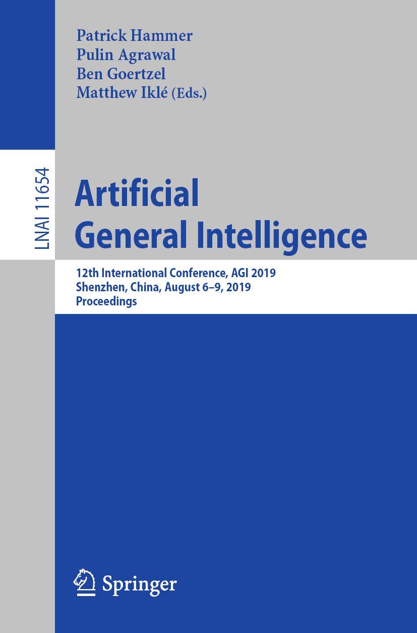 Artificial General Intelligence: 12th International Conference, AGI 2019, Shenzhen, China, August 6–9, 2019, Proceedings book
