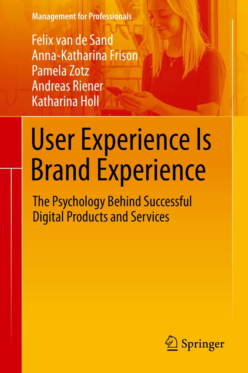 User Experience Is Brand Experience: The Psychology Behind Successful Digital Products and Services (Management for Professionals) Law