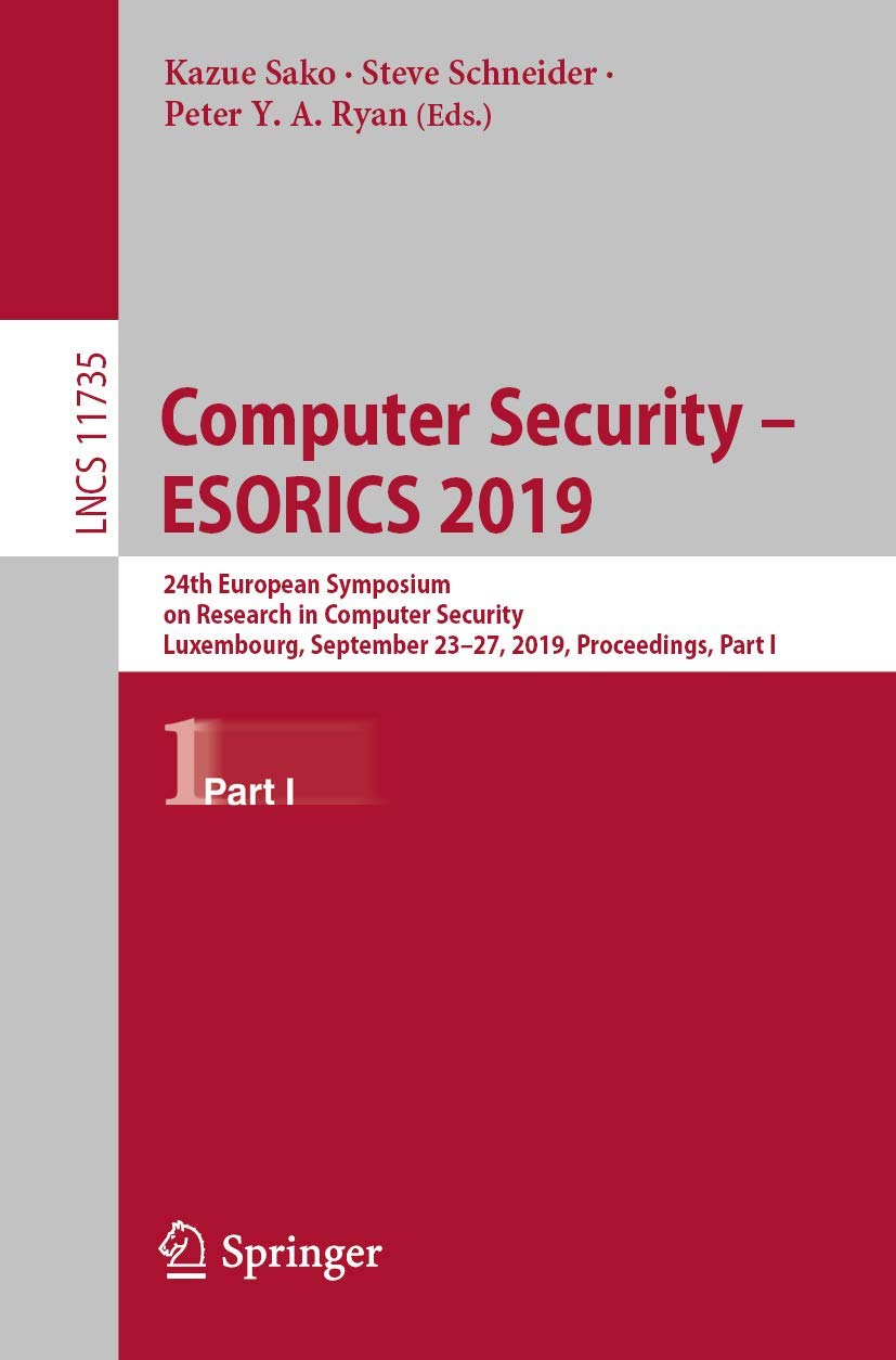 Computer Security – ESORICS 2019: 24th European Symposium on Research in Computer Security, Luxembourg, September 23–27, 2019, Proceedings, Part I ... Notes in Computer Science, 11735, Band 11735) Computer Science