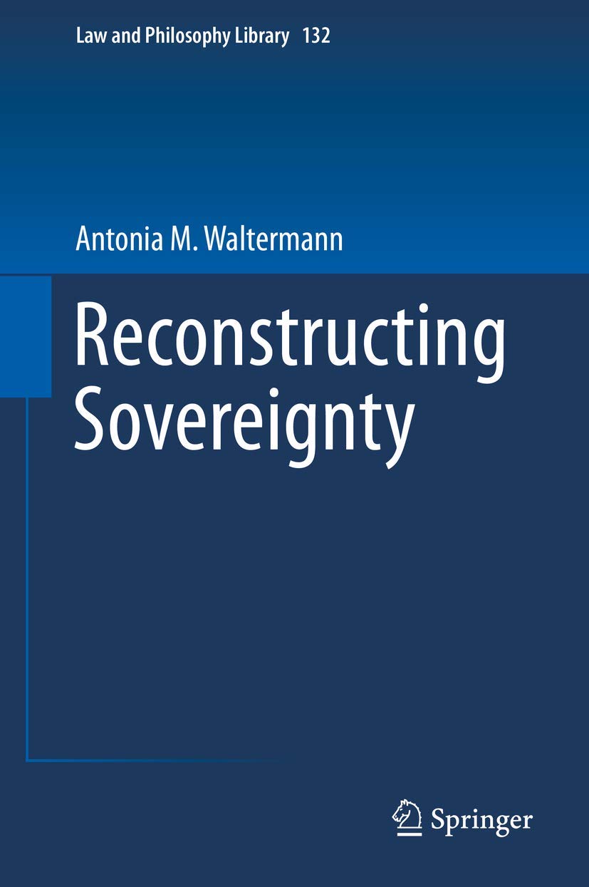 Reconstructing Sovereignty (Law and Philosophy Library, 132, Band 132) Law