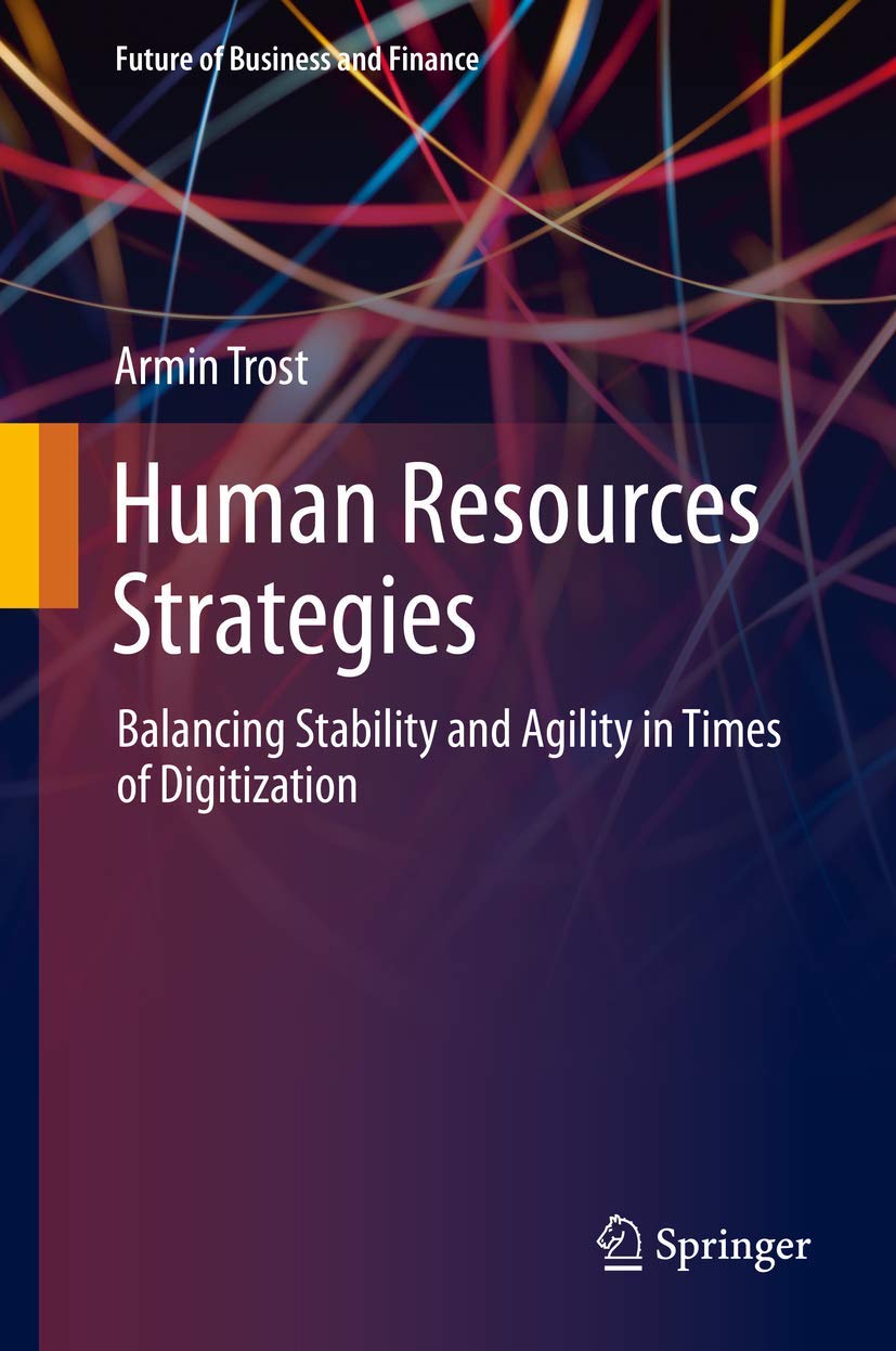 Human Resources Strategies: Balancing Stability and Agility in Times of Digitization (Future of Business and Finance) Law