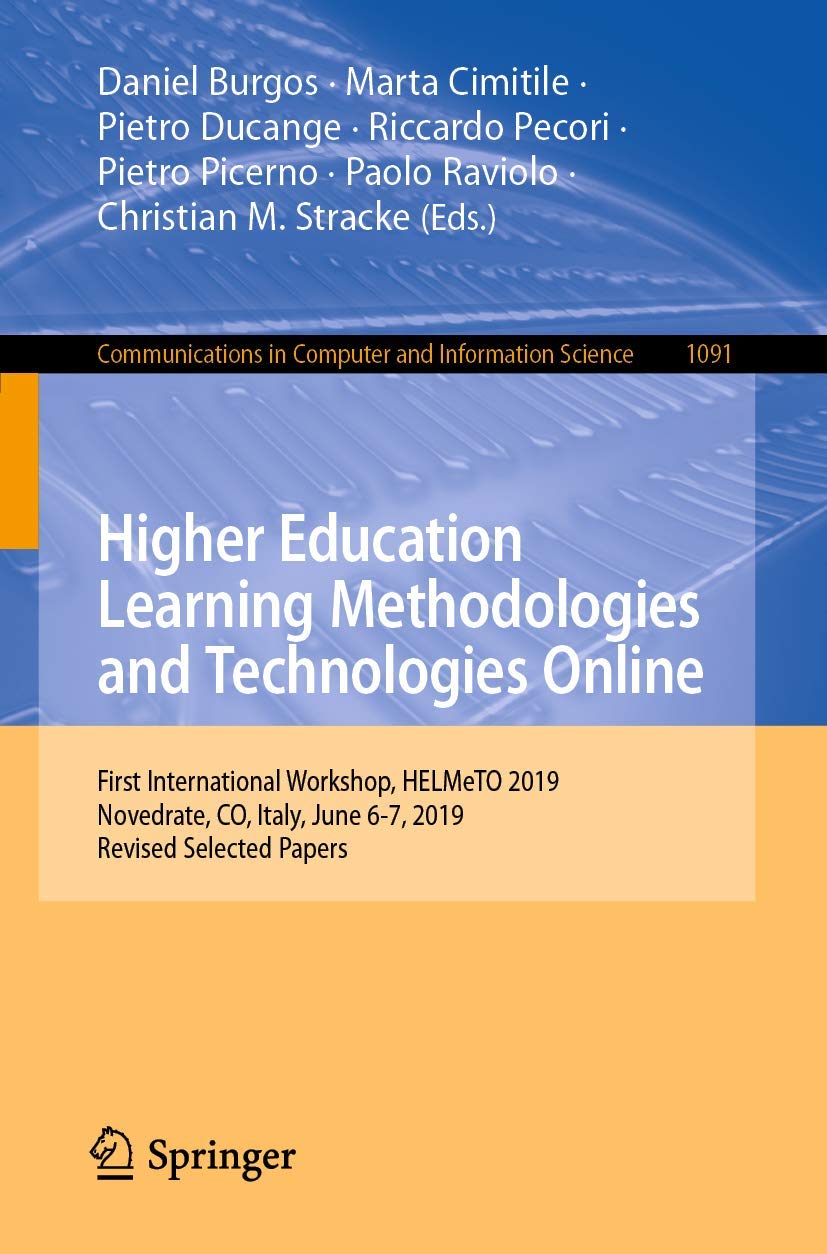 Higher Education Learning Methodologies and Technologies Online: First International Workshop, HELMeTO 2019, Novedrate, CO, Italy, June 6-7, 2019, ... Computer and Information Science, Band 1091) Computer Science