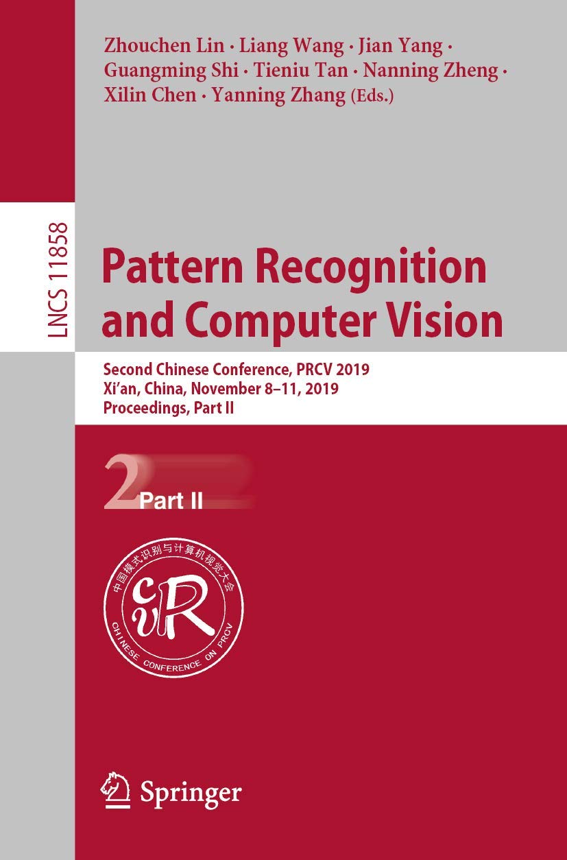 Pattern Recognition and Computer Vision: Second Chinese Conference, PRCV 2019, Xi’an, China, November 8–11, 2019, Proceedings, Part II (Lecture Notes in Computer Science, 11858, Band 11858) Computer Science